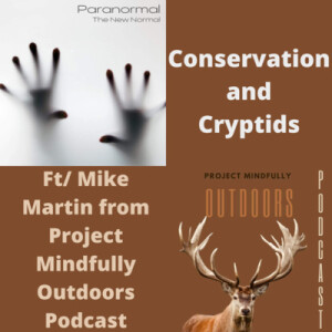 Conservation and Cryptids w/ Mike Martin from Project Mindfully Outdoors Podcast