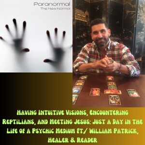 Having Intuitive Visions, Encountering Reptilians, and Meeting Jesus: Just a Day in the Life of a Psychic Medium Ft/ William Patrick, Healer & Reader