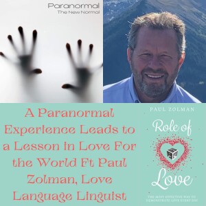 A Paranormal Experience Leads to a Lesson in Love For the World Ft Paul Zolman, Love Language Linguist