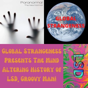 Global Strangeness Presents The Mind Altering History of LSD, Groovy Man!