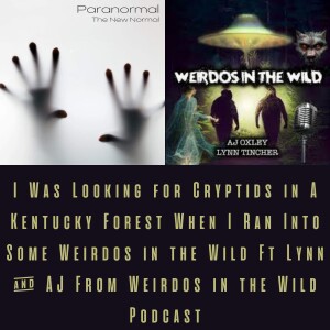 I Was Looking for Cryptids in A Kentucky Forest When I Ran Into Some Weirdos in the Wild Ft Lynn & AJ From Weirdos in the Wild Podcast