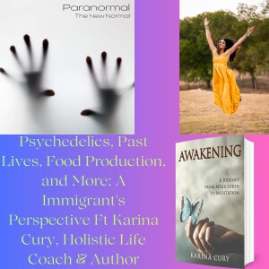 Psychedelics, Past Lives, Food Production, and More: A Immigrant's Perspective Ft Karina Cury, Holistic Life Coach & Author