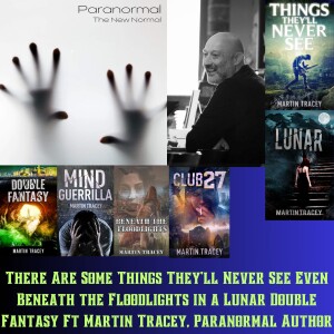 There Are Some Things They'll Never See Even Beneath the Floodlights in a Lunar Double Fantasy Ft Martin Tracey, Paranormal Author