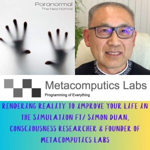 Rendering Reality to Improve Your Life in the Simulation Ft/ Simon Duan, Consciousness Researcher & Founder of Metacomputics Labs