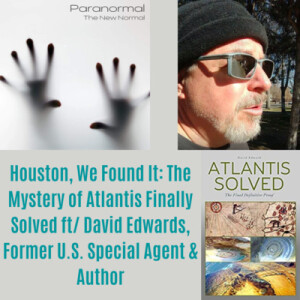Houston, We Found It: The Mystery of Atlantis Finally Solved ft/ David Edwards, Former U.S. Special Agent & Author