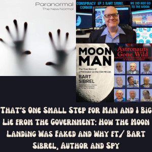 That’s One Small Step for Man and 1 Big Lie from the Government: How the Moon Landing Was Faked and Why ft/ Bart Sibrel, Author and Spy