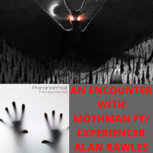 Bonus Episode My Encounter with Mothman ft/ Experiencer Alan Rawles