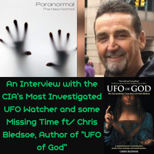 An Interview with the CIA’s Most Investigated UFO Watcher and some Missing Time ft/ Chris Bledsoe, Author of ”UFO of God”