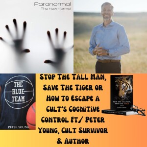 Stop The Tall Man, Save The Tiger or How to Escape a Cult’s Cognitive Control Ft/ Peter Young, Cult Survivor & Author