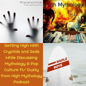 Getting High With Cryptids and Gods While Discussing Mythology & Pop Culture ft/ Dusty from High Mythology Podcast