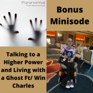 Bonus Minisode: Talking to a Higher Power and Living with a Ghost Ft/ Win Charles