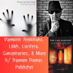 Vampiric Reptilians, Lilith, Lucifera, Conspiracies, & More ft/ Damien Dumar, Publisher