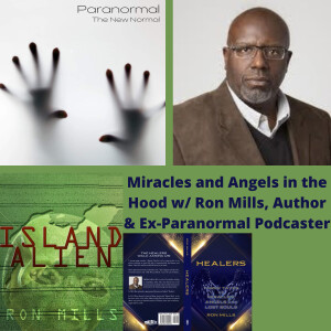 Miracles and Angels in the Hood w/ Ron Mills, Author & Ex-Paranormal Podcaster