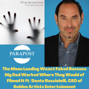 The Moon Landing Wasn’t Faked Because My Dad Worked Where They Would of Filmed It ft/ Dante Rusciolelli, CEO of Golden Artists Entertainment