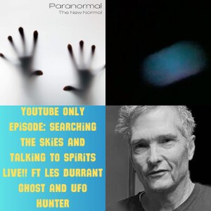Youtube Only Episode: Searching the Skies and Talking to Spirits LIVE!! ft Les Durrant Ghost and UFO Hunter