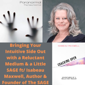 Bringing Your Intuitive Side Out with a Reluctant Medium & a Little SAGE ft/ Isabeau Maxwell, Author & Founder of The SAGE Method
