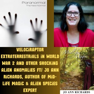 Velociraptor Extraterrestrials in World War 2 and Other Shocking Alien Anomalies Ft/ Jo Ann Richards, Author of Mid-Life Magic & Alien Species Expert