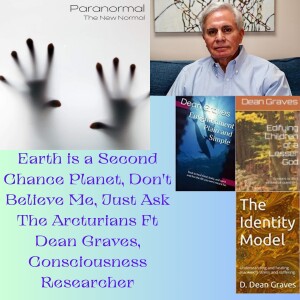 Earth is a Second Chance Planet, Don’t Believe Me, Just Ask The Arcturians Ft Dean Graves, Consciousness Researcher
