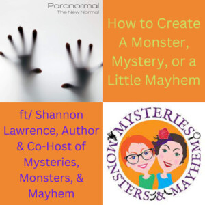 How to Create A Monster, Mystery, or a Little Mayhem ft/ Shannon Lawrence, Author & Co-Host of Mysteries, Monsters, & Mayhem
