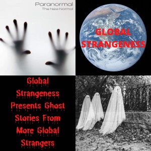 Global Strangeness Presents Ghost Stories From More Global Strangers