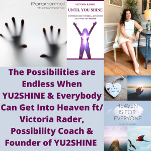 The Possibilities are Endless When YU2SHINE & Everybody Can Get Into Heaven ft/ Victoria Rader, Possibility Coach & Founder of YU2SHINE
