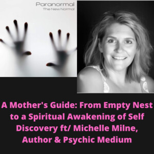 A Mother’s Guide: From Empty Nest to a Spiritual Awakening of Self Discovery ft/ Michelle Milne, Author & Psychic Medium