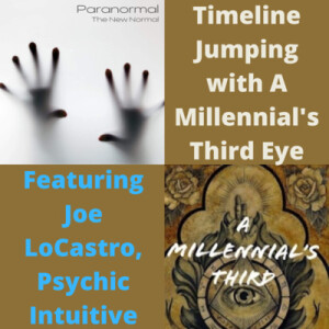Timeline Jumping with A Millennial’s Third Eye Featuring Joe LoCastro, Psychic Intuitive