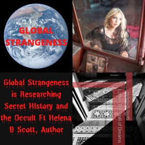 Global Strangeness is Researching Secret HIstory and the Occult Ft Helena B Scott, Author