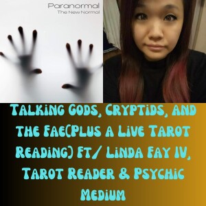 Talking Gods, Cryptids, and the Fae(Plus a Live Tarot Reading) Ft/ Linda Fay IV, Tarot Reader & Psychic Medium