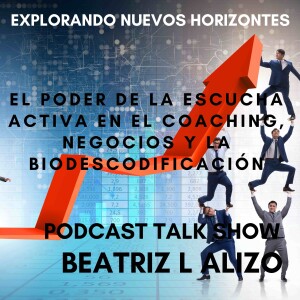 "El Poder de la Escucha Activa en el Coaching, Negocios y la Biodescodificación"