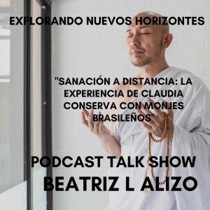 "Sanación a Distancia: La Experiencia de Claudia Conserva con Monjes Brasileños"