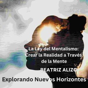 "La Ley del Mentalismo: Crear la Realidad a Través de la Mente"