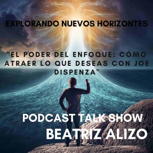 "El Poder del Enfoque: Cómo Atraer lo que Deseas con Joe Dispenza"