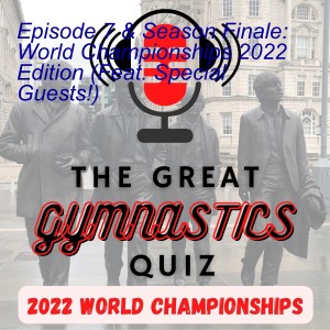 Episode 7 & Season Finale: World Championships 2022 Edition (Feat. Special Guests!)