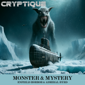 MONSTER & MYSTERY ENFIELD HORROR & ADMIRAL BYRD