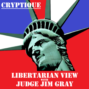 LIBERTARIAN VIEW WITH JUDGE JIM GRAY