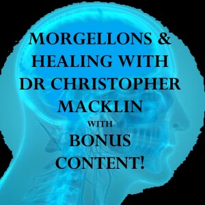 Morgellons Disease and Healing with Dr. Christopher Macklin