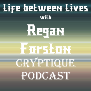 LIFE BETWEEN LIVES WITH REGAN FORSTON