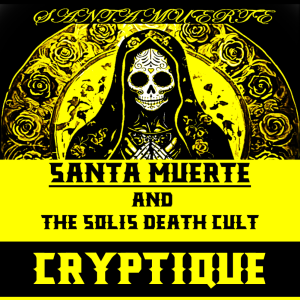 SANTA MUERTE/SOLIS DEATH CULT (EXPLICIT CONTENT!)