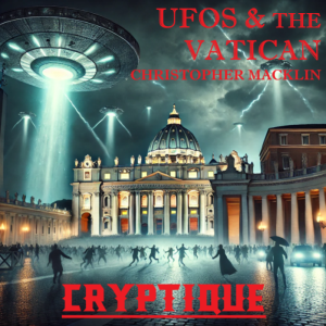UFOS & THE VATICAN WITH CHRISTOPHER MACKLIN
