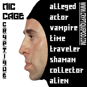 NIC CAGE, ALLEGED; ACTOR, VAMPIRE, TIME TRAVELER, ALIEN SHAMAN HERE TO FREE US ALL