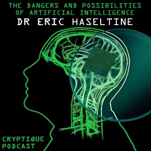 AI, THE DANGERS AND POSSIBILITIES, WITH DR. ERIC HASELTINE