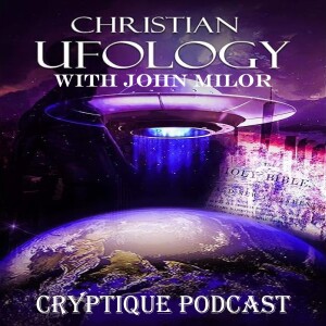 CHRISTIAN UFOLOGY AND MORE WITH JOHN MILOR