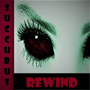 THE SEDUCTIVE SHADOW OF THE SUCCUBUS REWIND