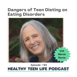 Dangers of Teen Dieting on Eating Disorders with Marcia Herrin - The role of Genetics, Nutrition and Parent Intervention