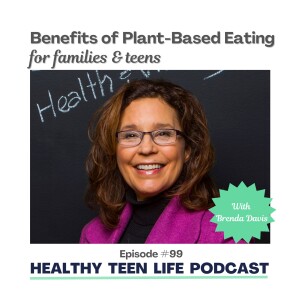 Benefits of Plant-Based Eating for Teens with Brenda Davis