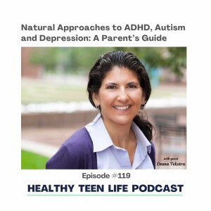 119: Natural Approaches to ADHD, Autism and Depression: A Parent’s Guide