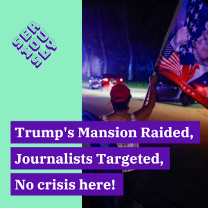 August 10, 2022 - Trump’s Mansion Raided, Journalists Targeted, No Crisis Here!