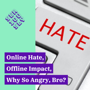 August 31, 2022 - Online Rage, Offline Impact: Why So Angry, Bro?