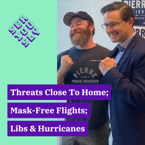 September 28, 2022 - Threats Close To Home; Mask-Free Flights; The Libs & Hurricanes
